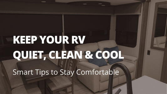 HOW TO KEEP YOUR RV QUIET, CLEAN, AND COOL IN TRANSIT