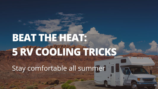5 PROVEN WAYS TO STAY COMFORTABLE IN YOUR RV
